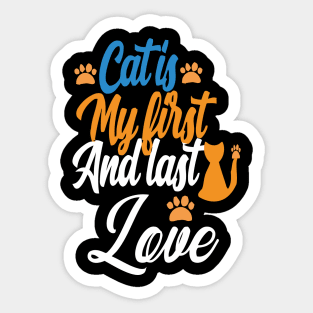 love my cat's my first and last love Sticker